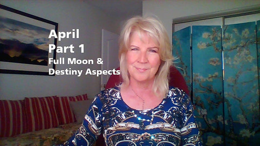 April Part 1 ~ Full Moon and Destiny Aspects