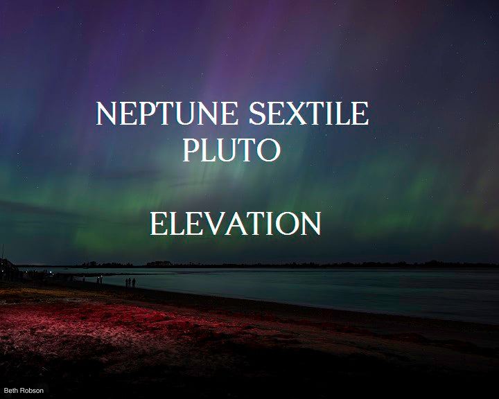 Neptune sextile Pluto ELEVATION