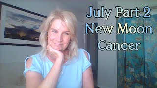 July Part 2 and New Moon Cancer ~